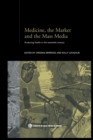 Medicine, the Market and the Mass Media : Producing Health in the Twentieth Century - Book