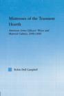 Mistresses of the Transient Hearth : American Army Officers' Wives and Material Culture, 1840-1880 - Book
