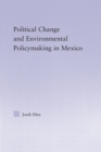 Political Change and Environmental Policymaking in Mexico - Book