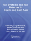 Tax Systems and Tax Reforms in South and East Asia - Book