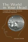 The World in Your Head : A Gestalt View of the Mechanism of Conscious Experience - Book