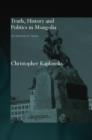 Truth, History and Politics in Mongolia : Memory of Heroes - Book