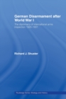 German Disarmament After World War I : The Diplomacy of International Arms Inspection 1920-1931 - Book