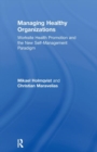 Managing Healthy Organizations : Worksite Health Promotion and the New Self-Management Paradigm - Book