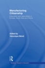 Manufacturing Citizenship : Education and Nationalism in Europe, South Asia and China - Book