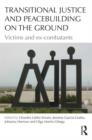 Transitional Justice and Peacebuilding on the Ground : Victims and Ex-Combatants - Book