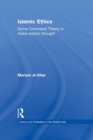 Islamic Ethics : Divine Command Theory in Arabo-Islamic Thought - Book