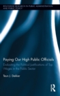 Paying Our High Public Officials : Evaluating the Political Justifications of Top Wages in the Public Sector - Book