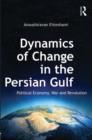 Dynamics of Change in the Persian Gulf : Political Economy, War and Revolution - Book