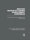 British Manufacturing Investment Overseas (RLE International Business) - Book