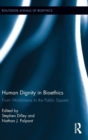 Human Dignity in Bioethics : From Worldviews to the Public Square - Book