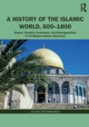 A History of the Islamic World, 600-1800 : Empire, Dynastic Formations, and Heterogeneities in Pre-Modern Islamic West-Asia - Book