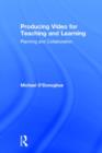 Producing Video For Teaching and Learning : Planning and Collaboration - Book