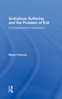 Gratuitous Suffering and the Problem of Evil : A Comprehensive Introduction - Book