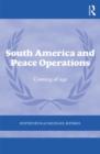 South America and Peace Operations : Coming of Age - Book