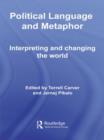 Political Language and Metaphor : Interpreting and changing the world - Book