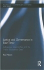 Justice and Governance in East Timor : Indigenous Approaches and the 'New Subsistence State' - Book