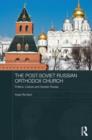 The Post-Soviet Russian Orthodox Church : Politics, Culture and Greater Russia - Book