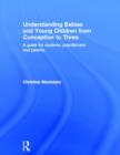 Understanding Babies and Young Children from Conception to Three : A guide for students, practitioners and parents - Book