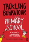 Tackling Behaviour in your Primary School : A practical handbook for teachers - Book