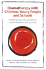 Dramatherapy with Children, Young People and Schools : Enabling Creativity, Sociability, Communication and Learning - Book