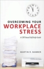 Overcoming Your Workplace Stress : A CBT-based Self-help Guide - Book
