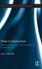 Weak Constitutionalism : Democratic Legitimacy and the Question of Constituent Power - Book
