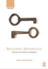 Reclaiming Archaeology : Beyond the Tropes of Modernity - Book