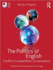 The Politics of English : Conflict, Competition, Co-existence - Book