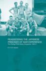 Reassessing the Japanese Prisoner of War Experience : The Changi Prisoner of War Camp in Singapore, 1942-45 - Book