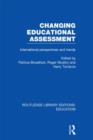 Changing Educational Assessment : International Perspectives and Trends - Book
