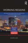 Working Regions : Reconnecting Innovation and Production in the Knowledge Economy - Book