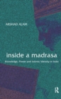 Inside a Madrasa : Knowledge, Power and Islamic Identity in India - Book