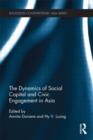 The Dynamics of Social Capital and Civic Engagement in Asia - Book