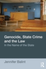 Genocide, State Crime, and the Law : In the Name of the State - Book