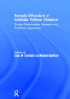 Female Offenders of Intimate Partner Violence : Current Controversies, Research and Treatment Approaches - Book