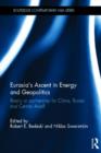 Eurasia's Ascent in Energy and Geopolitics : Rivalry or Partnership for China, Russia, and Central Asia? - Book