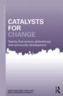 Catalysts for Change : 21st Century Philanthropy and Community Development - Book