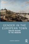 Gender in the European Town : Ancien Regime to the Modern - Book