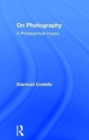 On Photography : A Philosophical Inquiry - Book