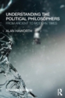 Understanding the Political Philosophers : From Ancient to Modern Times - Book