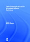 The Routledge Reader in Christian-Muslim Relations - Book