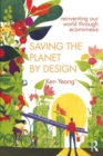Saving The Planet By Design : Reinventing Our World Through Ecomimesis - Book