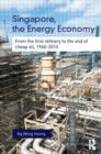 Singapore, the Energy Economy : From The First Refinery To The End Of Cheap Oil, 1960-2010 - Book