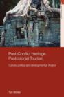 Post-Conflict Heritage, Postcolonial Tourism : Tourism, Politics and Development at Angkor - Book