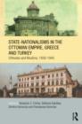 State-Nationalisms in the Ottoman Empire, Greece and Turkey : Orthodox and Muslims, 1830-1945 - Book
