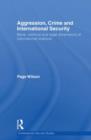 Aggression, Crime and International Security : Moral, Political and Legal Dimensions of International Relations - Book