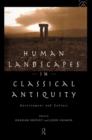 Human Landscapes in Classical Antiquity : Environment and Culture - Book
