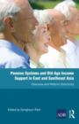 Pension Systems and Old-age Income Support in East and Southeast Asia : Overview and Reform Directions - Book
