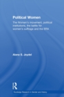Political Women : The Women's Movement, Political Institutions, the Battle for Women's Suffrage and the ERA - Book